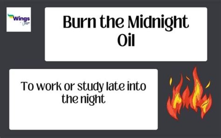 Are burn the midnight oil?