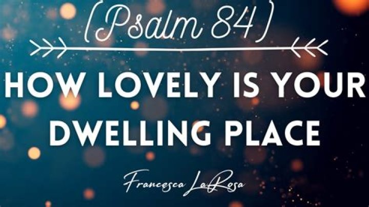How beautiful is your dwelling place?