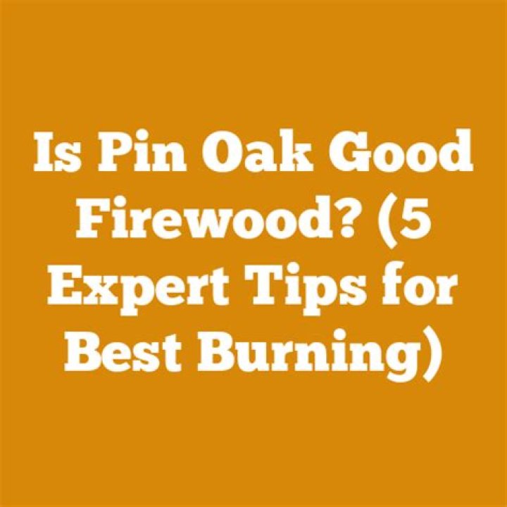 Is pin oak good firewood?