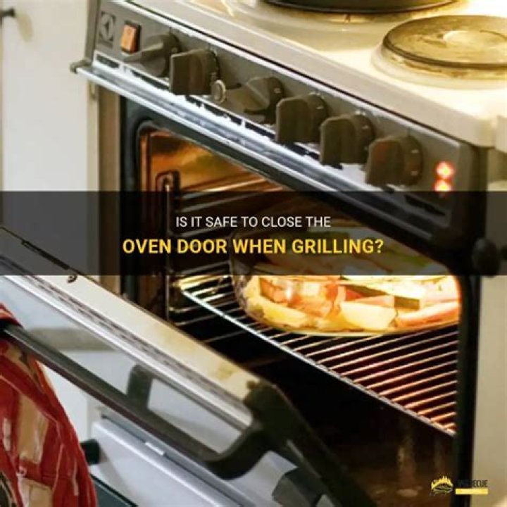 Should you shut oven door when grilling?