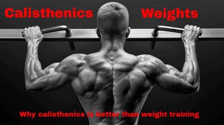 Why calisthenics is better than weight training?